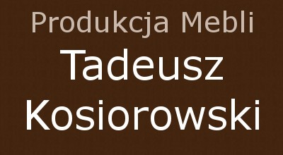 Produkcja Mebli Tadeusz Kosiorowski